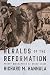 Heralds of the Reformation: Thirty Biographies of Sheer Grace