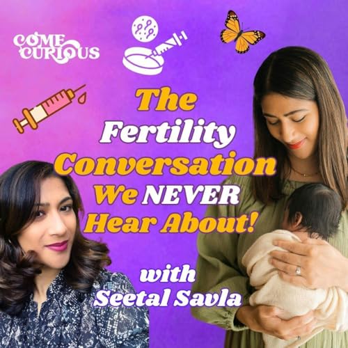 The Fertility Conversation We Never Hear About, with Seetal Savla