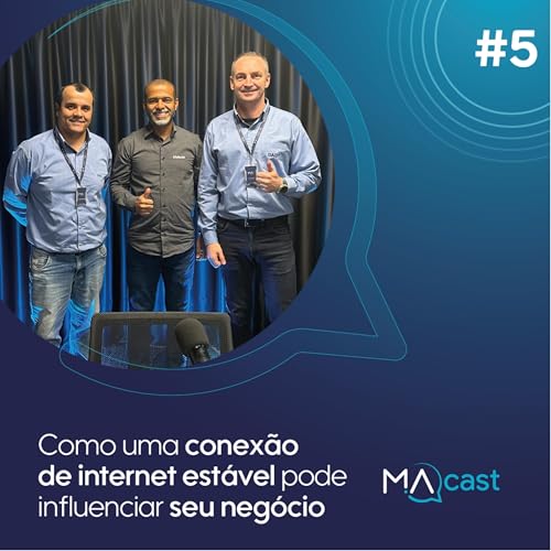 Como uma conex&atilde;o de internet est&aacute;vel pode influenciar no seu neg&oacute;cio | M.A Cast #05