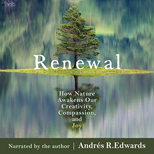Renewal: How Nature Awakens Our Creativity, Compassion, and Joy by Andrés R. Edwards episode artwork