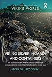 Viking Silver, Hoards and Containers: The Archaeological and Historical Context of Viking-age Silver Coin Deposits in the Baltic C. 800–1050 (Routledge Archaeologies of the Viking World)