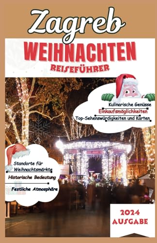 Zagreb weihnachten reiseführer 2024: ein insider-leitfaden zu berühmten märkten und winterfesten