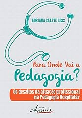 Capa de Para Onde Vai a Pedagogia? Os Desafios da Atuação Profissional na Pedagogia Hospitalar: Os Desafios da Atuação Profissional na Pedagogia Hospitalar