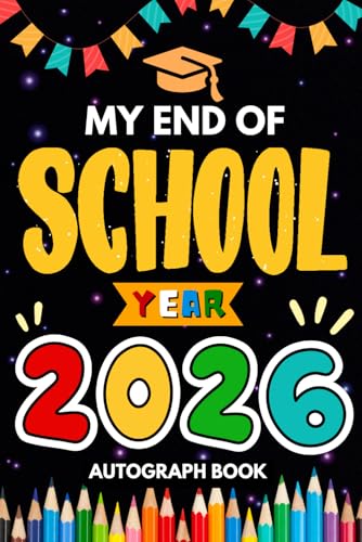 My End of School Year 2026 Autograph Book: Last Day of School Yearbook To Collect Signatures,...