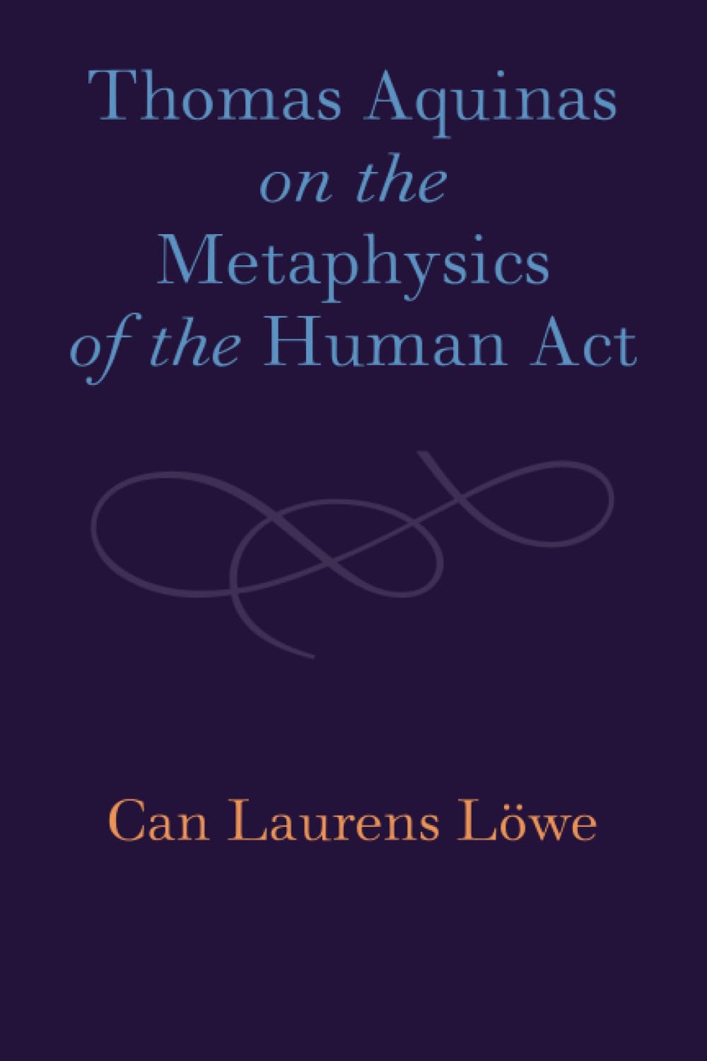 Thomas Aquinas on the Metaphysics of the Human Act