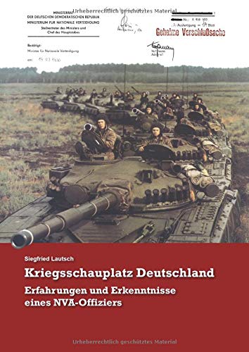 Kriegsschauplatz Deutschland: Erfahrungen und Erkenntnisse eines NVA-Offiziers Kriegsschauplatz Deutschland: Erfahrungen und Erkenntnisse eines NVA-Offiziers