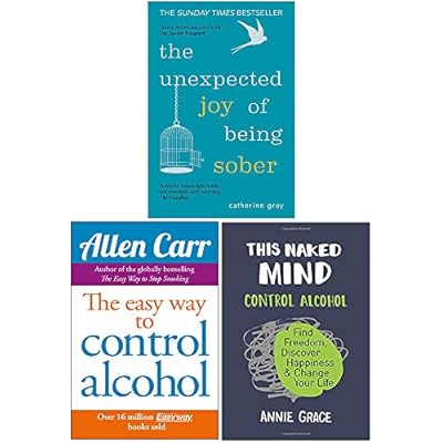 The Unexpected Joy of Being Sober, Easy Way To Control Alcohol, This Naked Mind 3 Books Collection Set