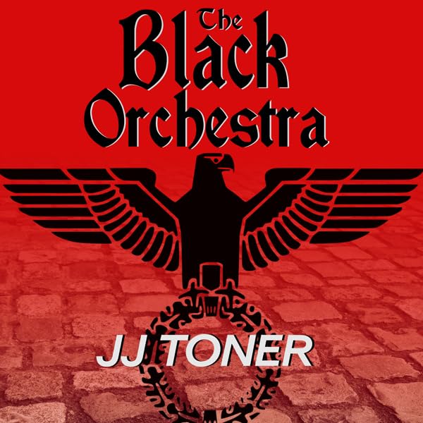 The Black Orchestra: A WW2 Spy Thriller: Black Orchestra Series, Book 1