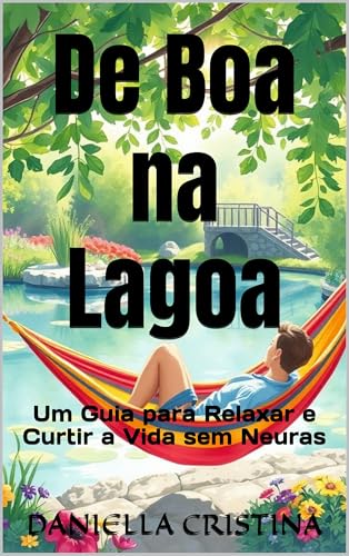 De Boa na Lagoa: Um Guia para Relaxar e Curtir a Vida sem Neuras