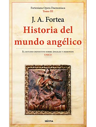 Historia del Mundo Angélico: Cronica de la creacion de los tronos y potestades, narracion de la prue
