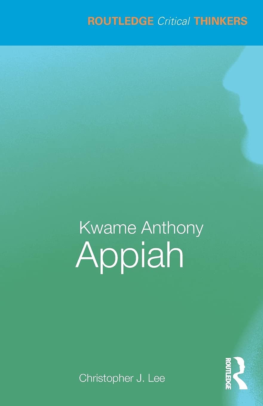 Christopher J. LeeKwame Anthony Appiah (Routledge Critical Thinkers)