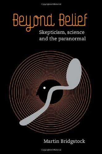 Beyond Belief: Skepticism, Science and the Paranormal