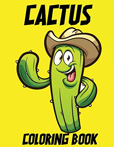 CACTUS COLORING BOOK: cactus coloring pages Perfect cactus colouring pages for boys, girls, and kids of ages ... Of Fun Guaranteed! (Sansevieria.Aloe.True;Fun Cacti;Cacti Plants For Kids)