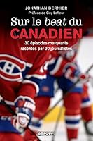 Sur le beat du Canadien: 30 épisodes marquants racontés par 30 journalistes 2761941691 Book Cover