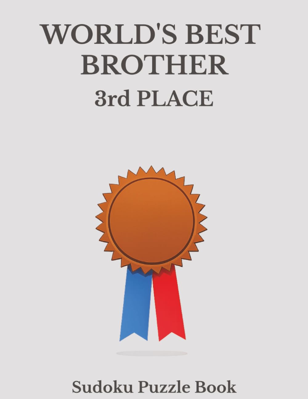 World's Best Brother 3rd Place Sudoku: A Funny, Thoughtful and Relaxing Puzzle Book