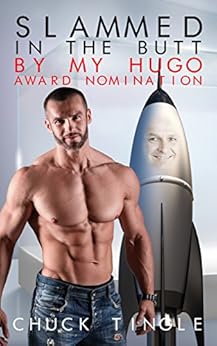 Slammed In The Butt By My Hugo Award Nomination by [Chuck Tingle]