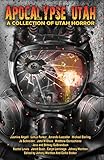 Apocalypse Utah: A Collection of Utah Horror