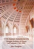 Thomas Harrison: Georgian Architect of Chester and Lancaster, 1744-1829 (Occasional Paper) by John Champness (2005-08-30)