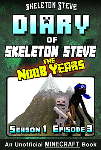 Diary of Minecraft Skeleton Steve the Noob Years - Season 1 Episode 3 (Book 3): Unofficial Minecraft Books for Kids, Teens, & Nerds - Adventure Fan Fiction ... Collection - Skeleton Steve the Noob Years)