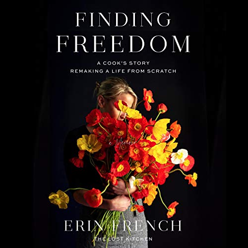 Finding Freedom: A Cook's Story; Remaking a Life from Scratch Finding Freedom: A Cook's Story; Remaking a Life from Scratch