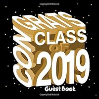 Congrats Class Of 2019 Guest Book: Congratulatory Message Book With Gift Log Memory Year Book Keepsake Scrapbook For Family Friends To Write In Advice ... I Guest Sign in For 1097460665 Book Cover