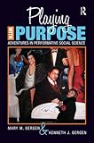 Playing with Purpose: Adventures in Performative Social Science (Writing Lives: Ethnographic Narratives)