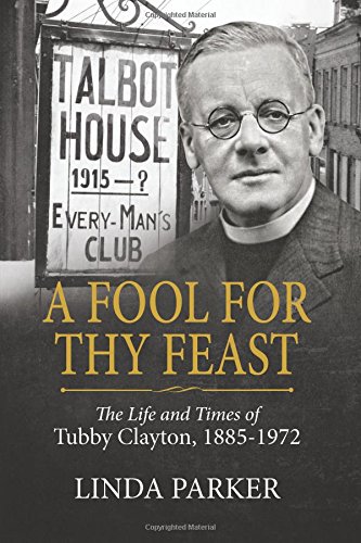 A Fool for Thy Feast: The Life and Times of Tubby Clayton, 1885-1972 (Wolverhampton Military Studies)