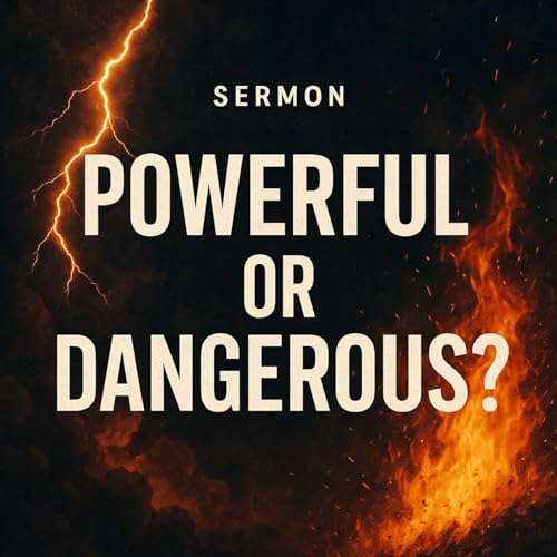 Is God Powerful or Dangerous? (From our 10-19-25 worship)