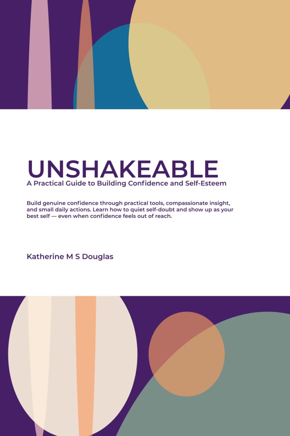UNSHAKEABLE: A Practical Guide to Building Confidence and Self-Esteem