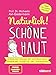 Produktbild Natürlich! Schöne Haut - Strahlend-gesund mit der richtigen Ernährung, Kosmetik und Lebensweise. Tipps für jeden Hauttyp