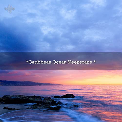Play * Caribbean Ocean Sleepscape * by Ocean Sounds, Ocean Waves For