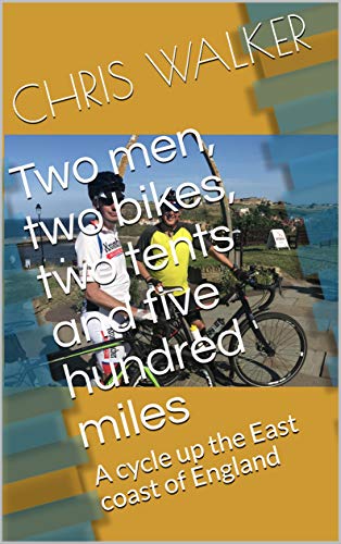 Two men, two bikes, two tents and five hundred miles: A cycle up the East coast of England Two men, two bikes, two tents and five hundred miles: A cycle up the East coast of England