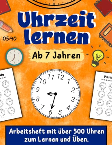 Uhrzeit lernen ab 7 Jahren: Arbeitsheft mit über 500 Uhren zum Lernen und...