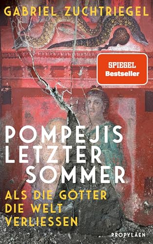 Pompejis letzter Sommer: Als die Götter die Welt verließen | Ein neuer Blick auf die verschüttete Stadt am Vesuv (German Edition)
