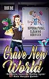 Grave New World: A Paranormal Mystery with a Slow Burn Romance (Down & Dirty Supernatural Cleaning...