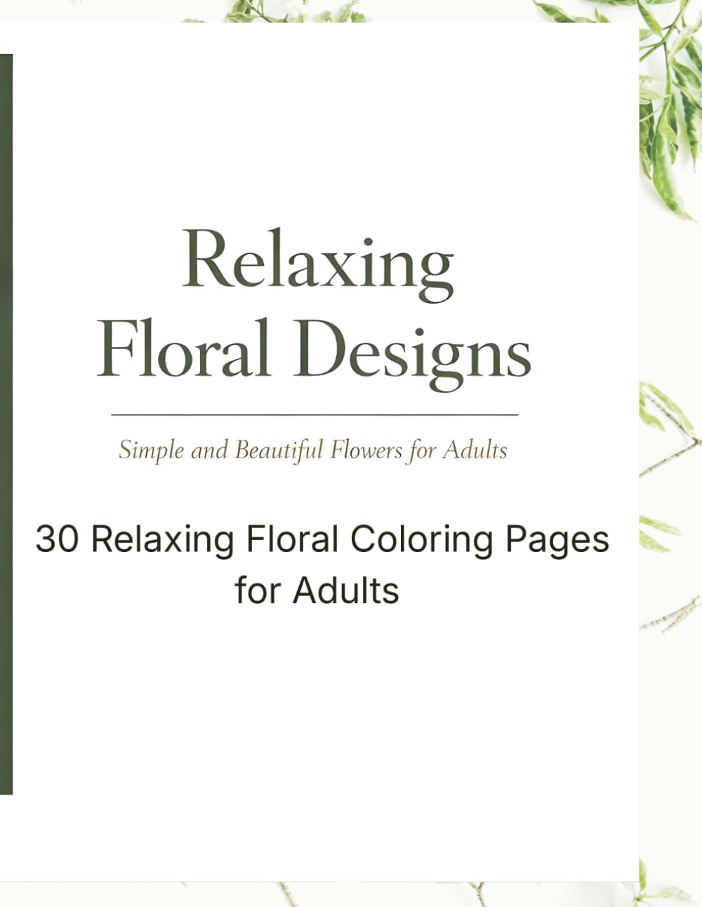 Relaxing Floral Designs Coloring Book for Adults: 30 Beautiful Flowers for Relaxation and Stress Relief