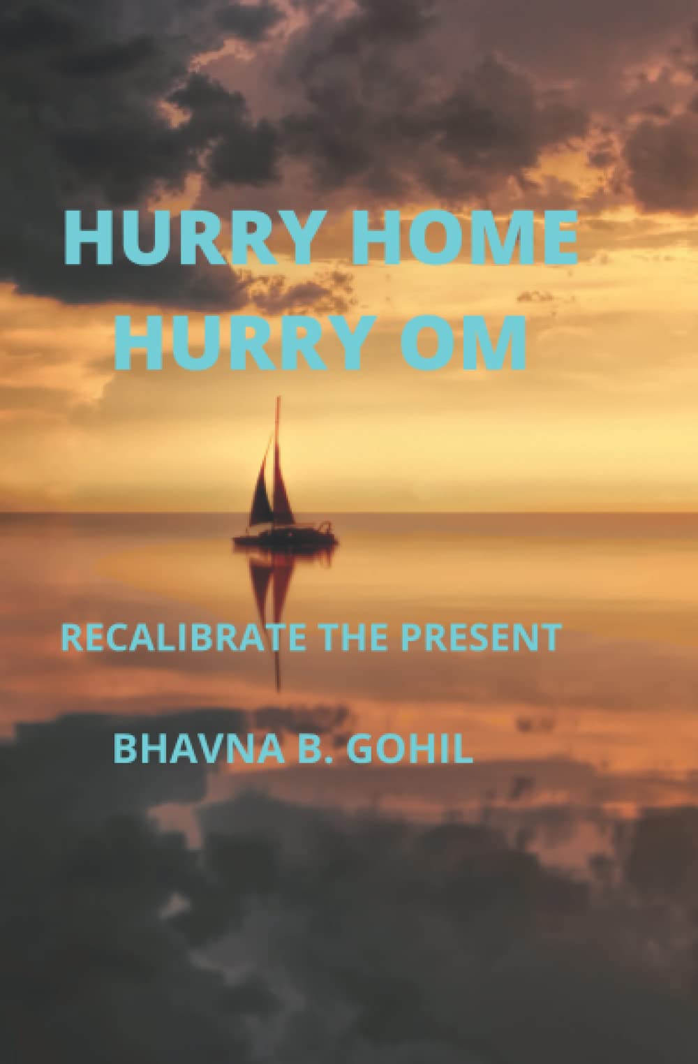 HURRY HOME HARI OM: RECALIBRATE THE PRESENT (Hurry up and read the series to unravel the message at the end.)