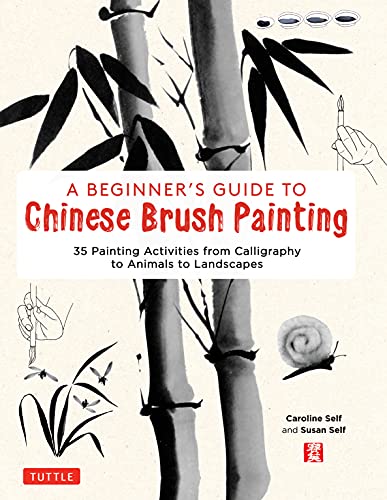 Beginner's Guide to Chinese Brush Painting: 35 Painting Activities from Calligraphy to Animals to Landscapes