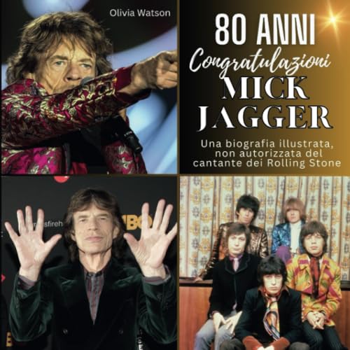 Una biografia illustrata e non autorizzata sul cantante dei Rolling Stones, Mick Jagger: 80 anni Mick Jagger. Congratulazioni per il compleanno