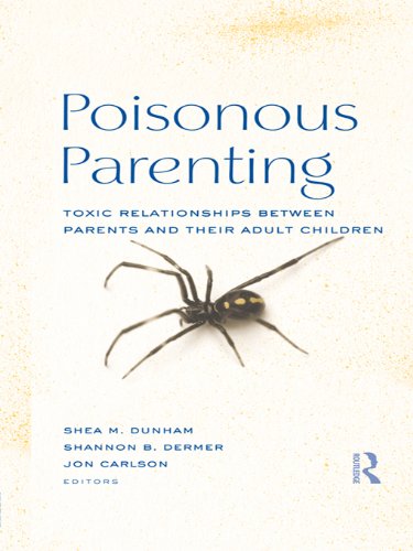Poisonous Parenting: Toxic Relationships Between Parents and Their Adult Children (Routledge Series on Family Therapy and Counseling)