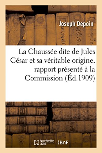 La Chaussée dite de Jules César et sa véritable origine, rapport présenté à la Commission: départementale des antiquités et des arts de Seine-et-Oise (Litterature) (French Edition)