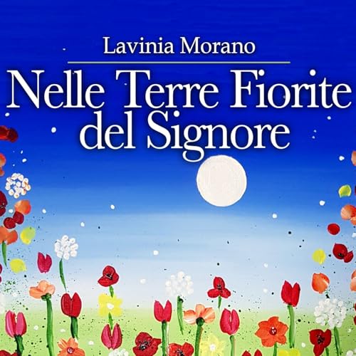 Page de couverture de Nelle terre fiorite del Signore - di Lavinia Morano
