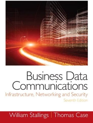 Business Data Communications: Infrastructure, Networking and Security