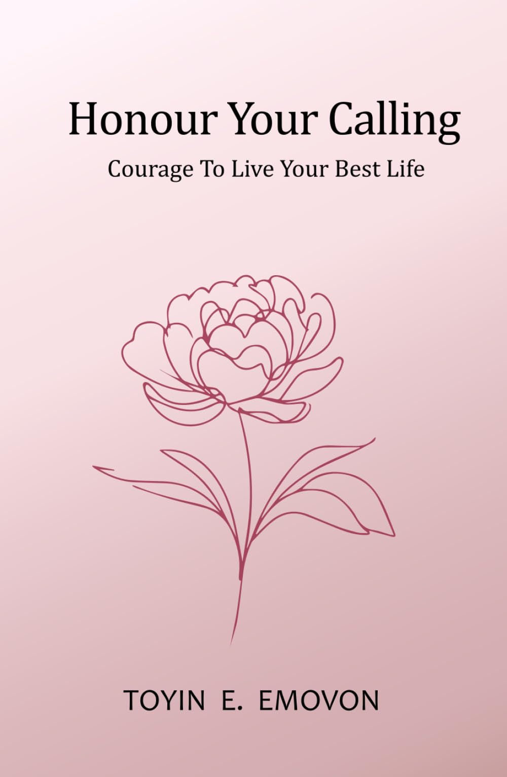 Honour Your Calling: Courage To Live Your Best Life