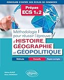  Méthodologie pour réussir l\'épreuve d\'Histoire-Géographie et Géopolitique - Méthode, conseils et sujets corrigés - Prépas ECS - Concours d\'entrée des écoles de commerce