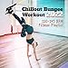 Chillout Bungee Workout 2022: 120-145 BPM Fitness Playlist, Power Pilates Music & Pilon Dance