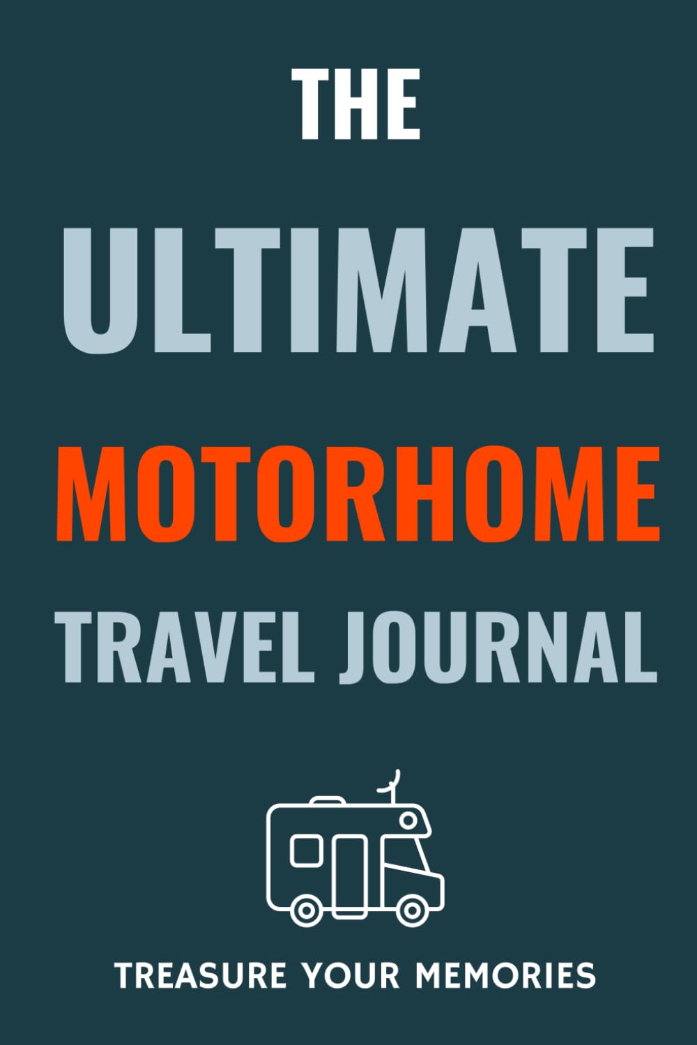 The Ultimate Motorhome Travel Journal: - The Must Have Glove Box Accessory for all Motorhome Owners