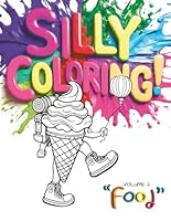 Silly Coloring - Volume 2 - Food: A Giggle-Inducing Funny, Zany, and Crazy Coloring Book for Kids Aged 3-8 B0DDKSTY7K Book Cover