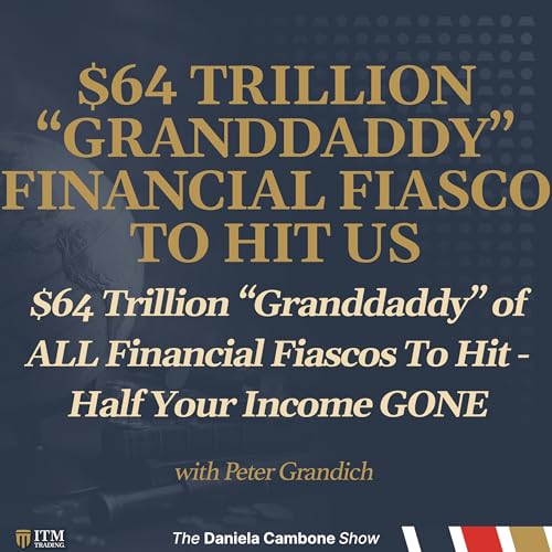 $64 Trillion &ldquo;Granddaddy&rdquo; of ALL Financial Fiascos To Hit - Half Your Income GONE - Grandich