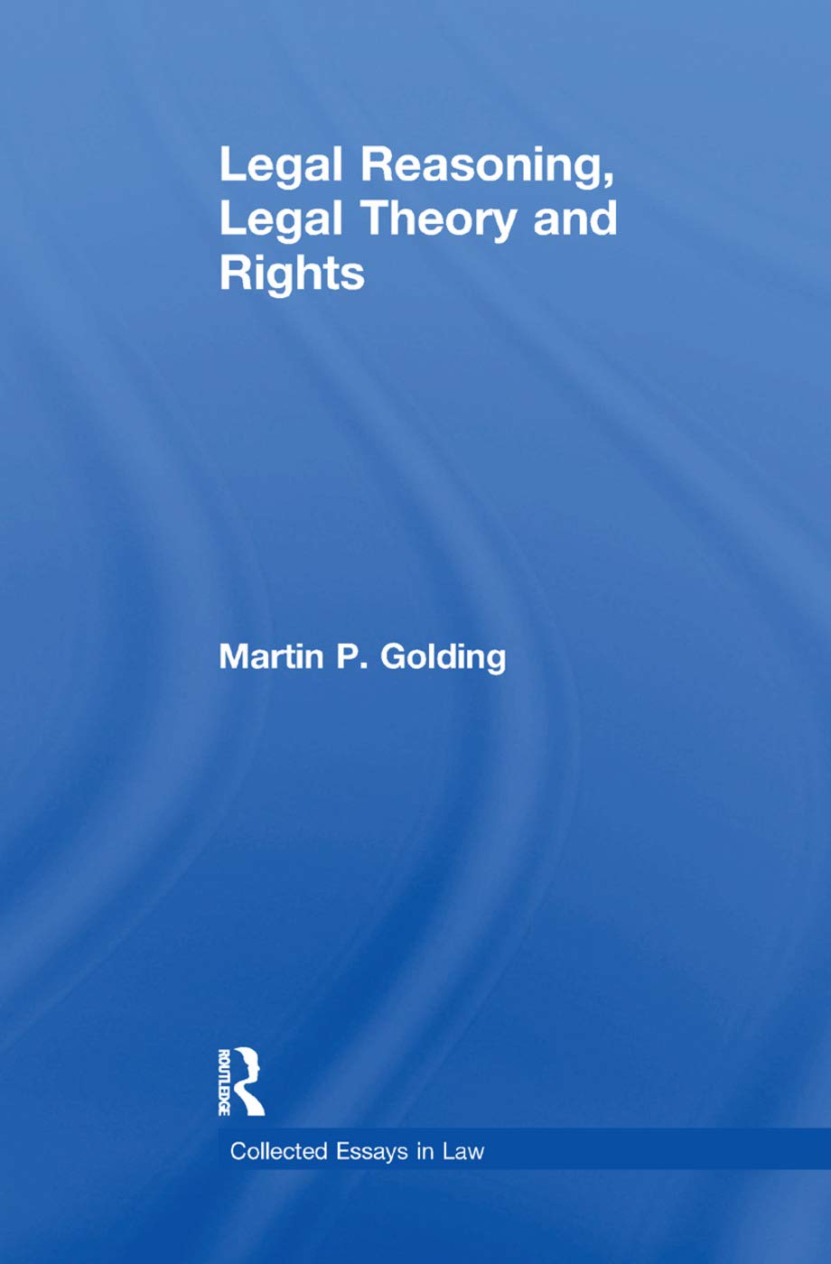 Legal Reasoning, Legal Theory and Rights (Collected Essays in Law)
